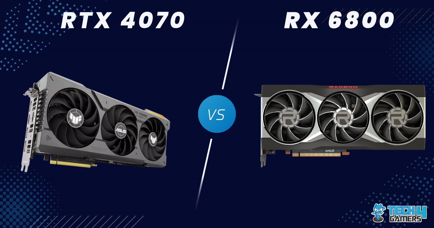 NVIDIA GeForce RTX 4070 vs AMD Radeon RX 6800 XT Performance