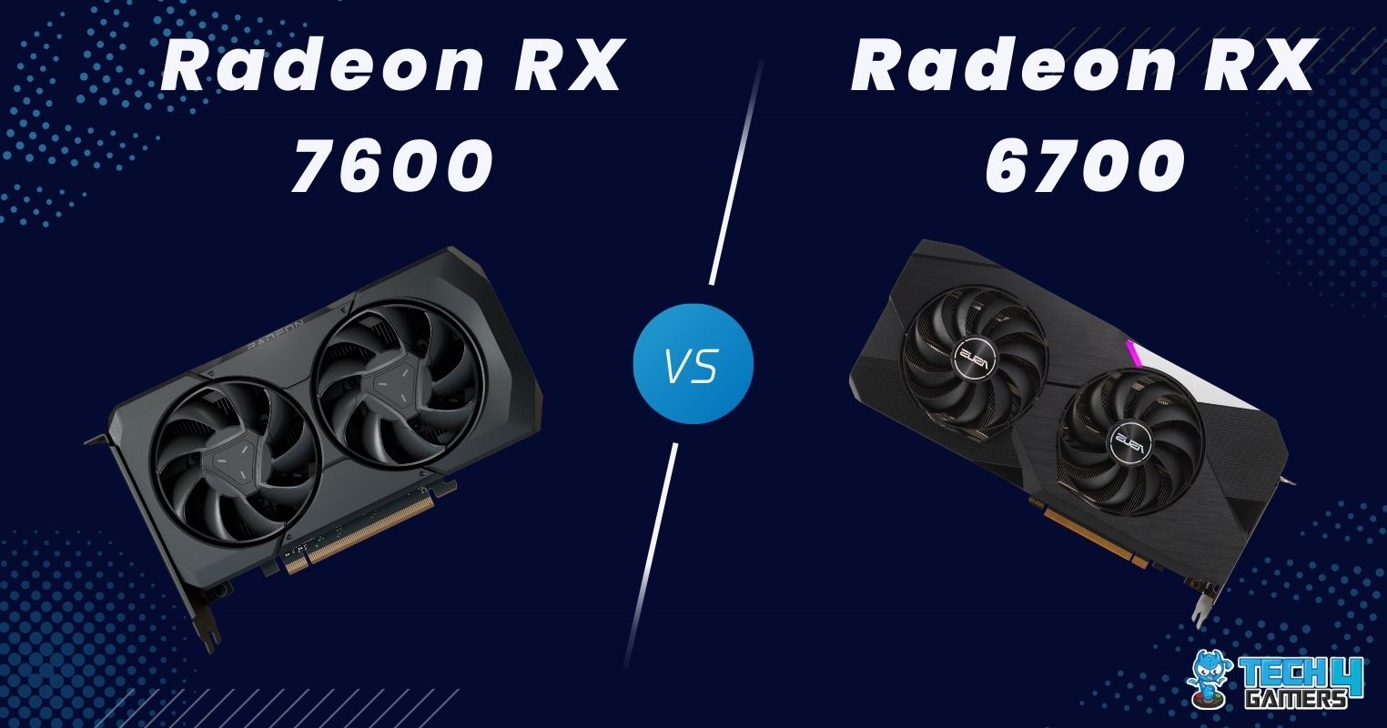 Radeon RX 7600 Vs RX 6700 Which Is Better? Tech4Gamers