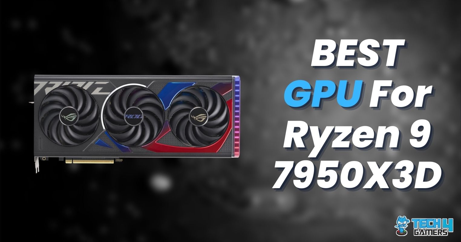 BEST GPU For Ryzen 9 7950X3D