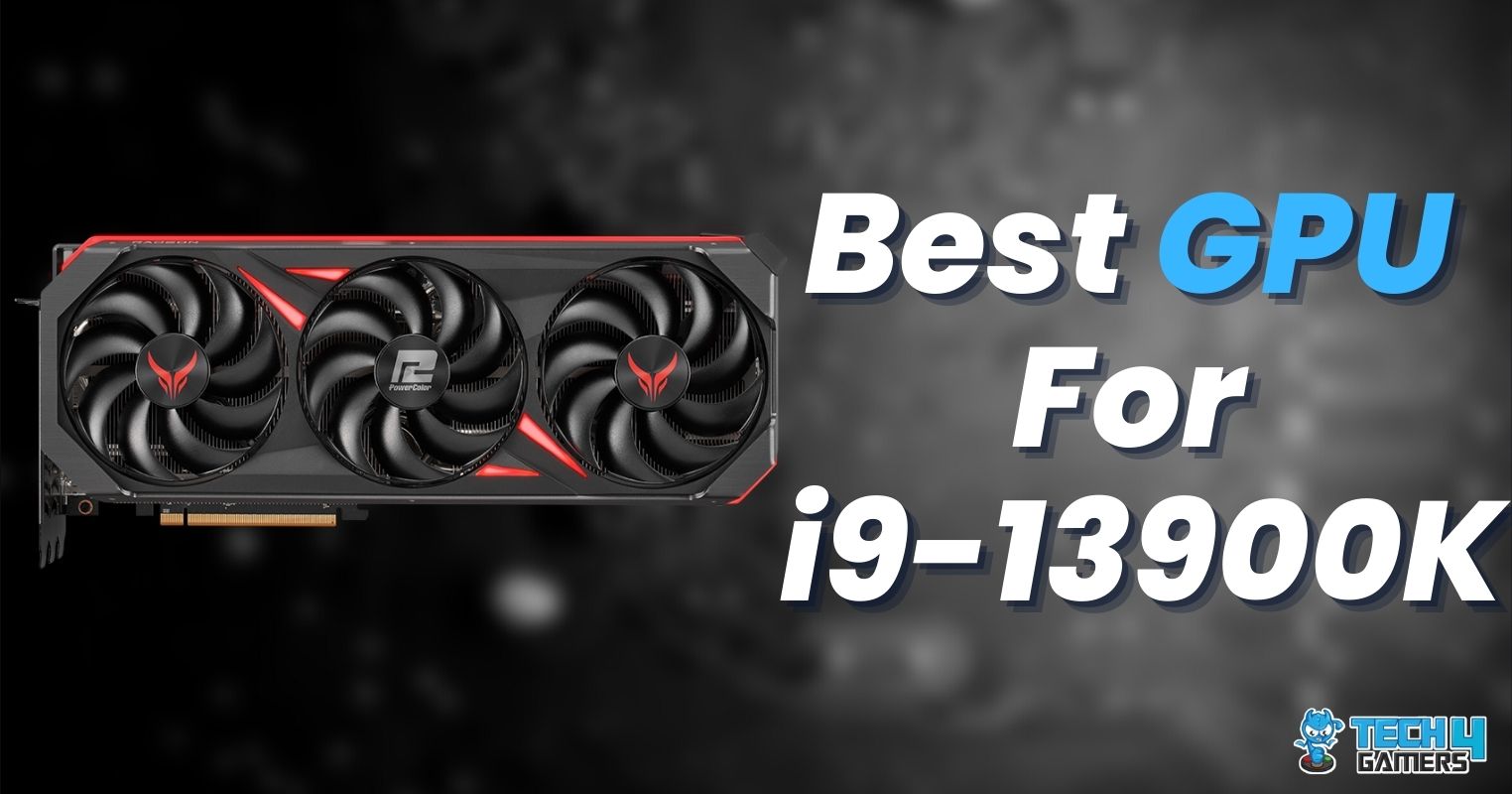 Best GPU For i913900K [HighPerformance & Value]