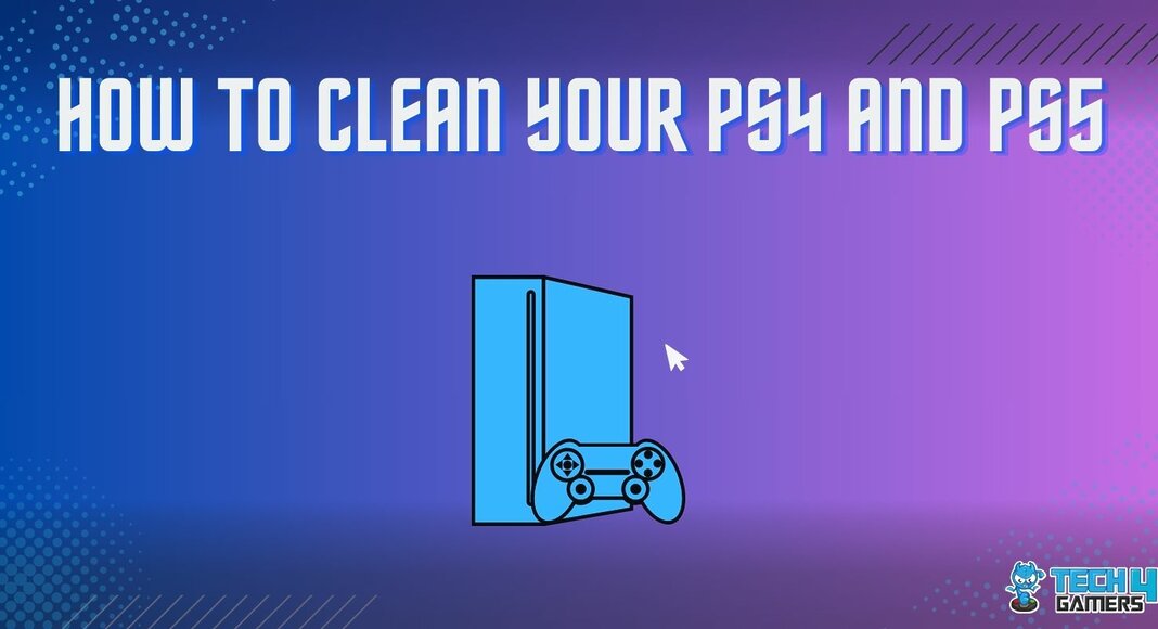 How to clean PS4 and PS5