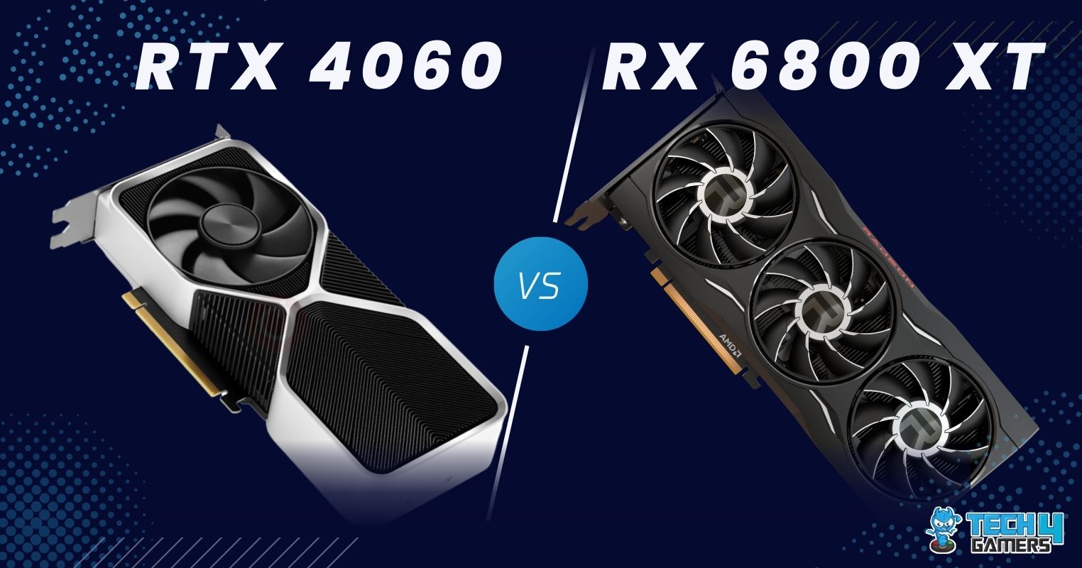 RTX 4060 vs RX 6800 XT