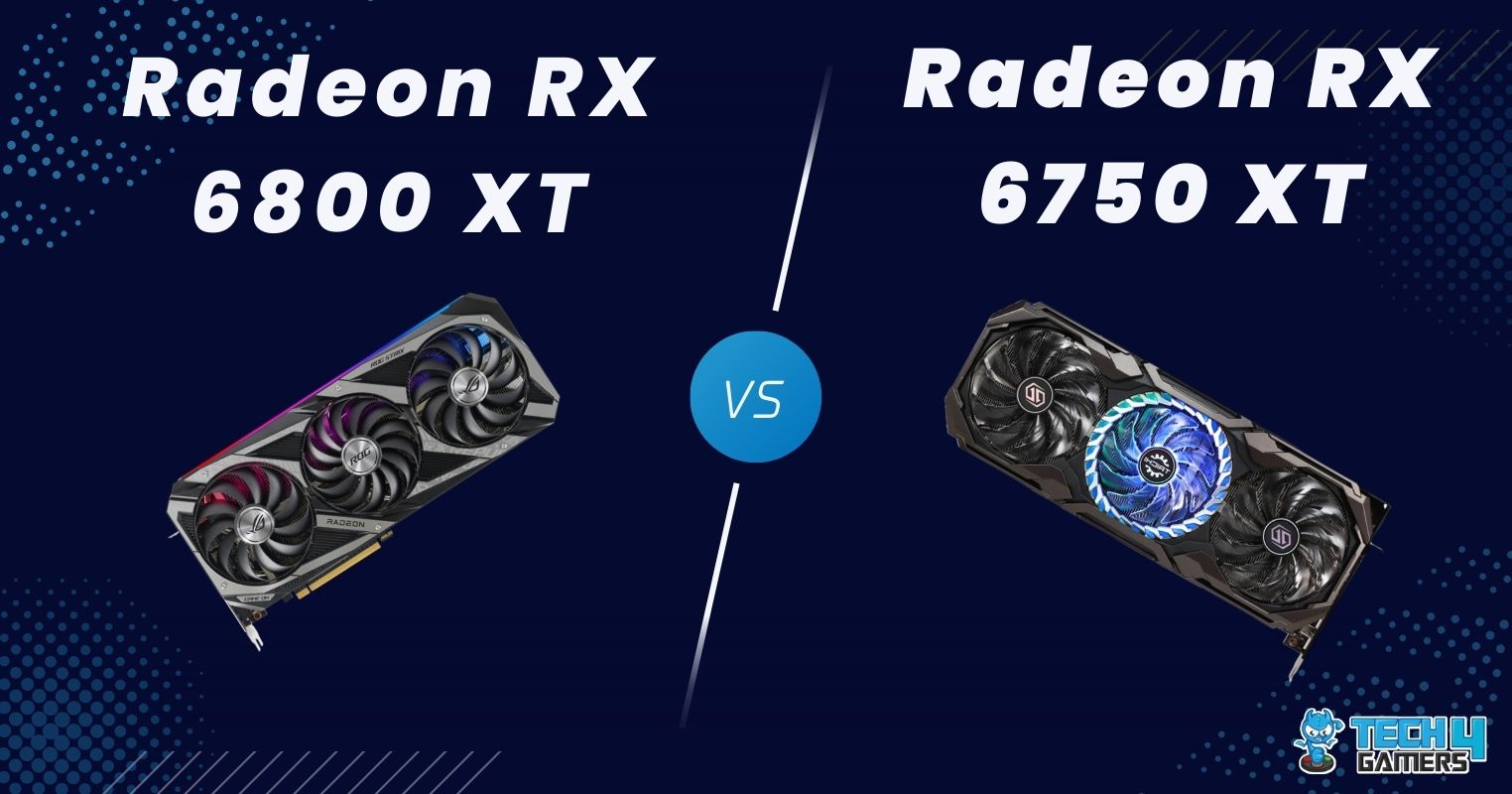 RX 6800 XT Vs RX 6750 XT: Worth Upgrading In 2024? - Tech4Gamers