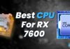 Best CPU For RX 7600