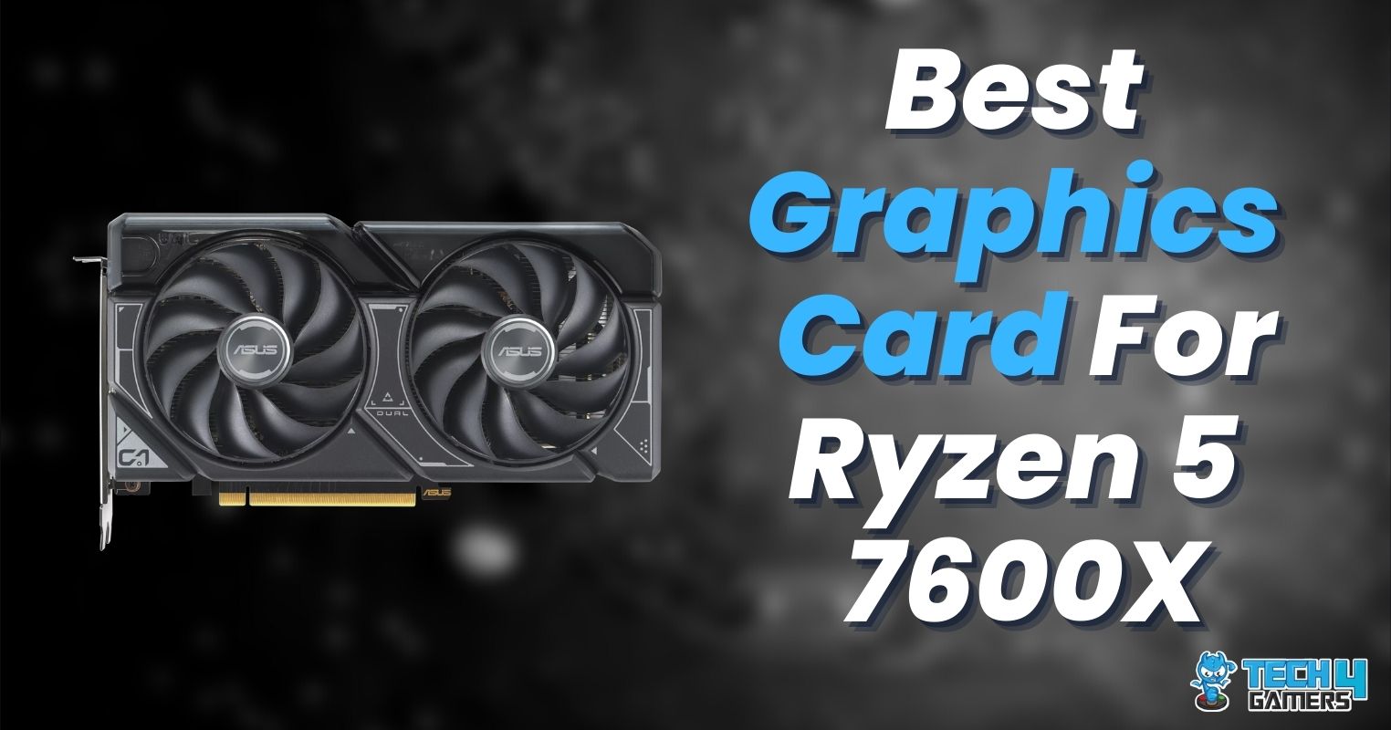 Best Graphics Card For Ryzen 5 7600X