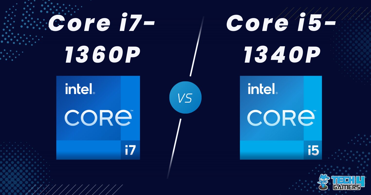 Core i7-1360P Vs Core i5-1340P: We Tested Both - Tech4Gamers