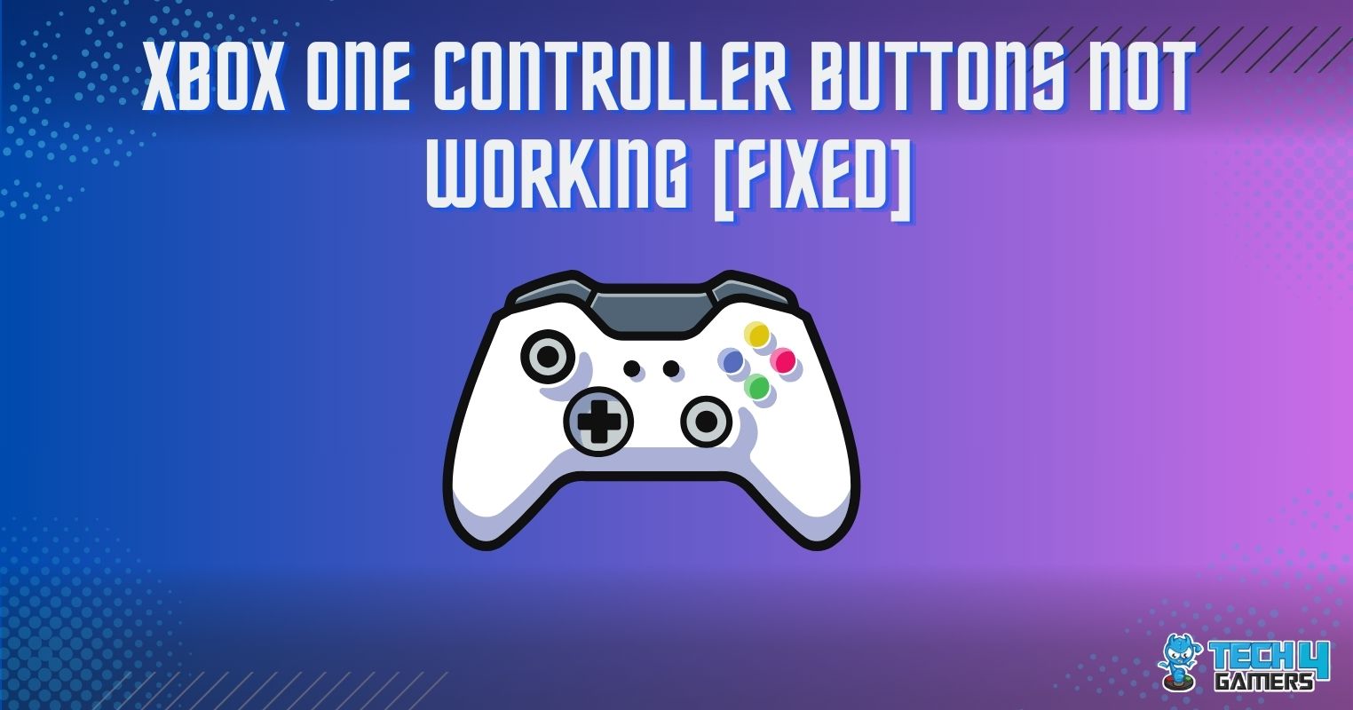 Xbox One Controller Buttons Not Working [Our Detailed Guide] - Tech4Gamers