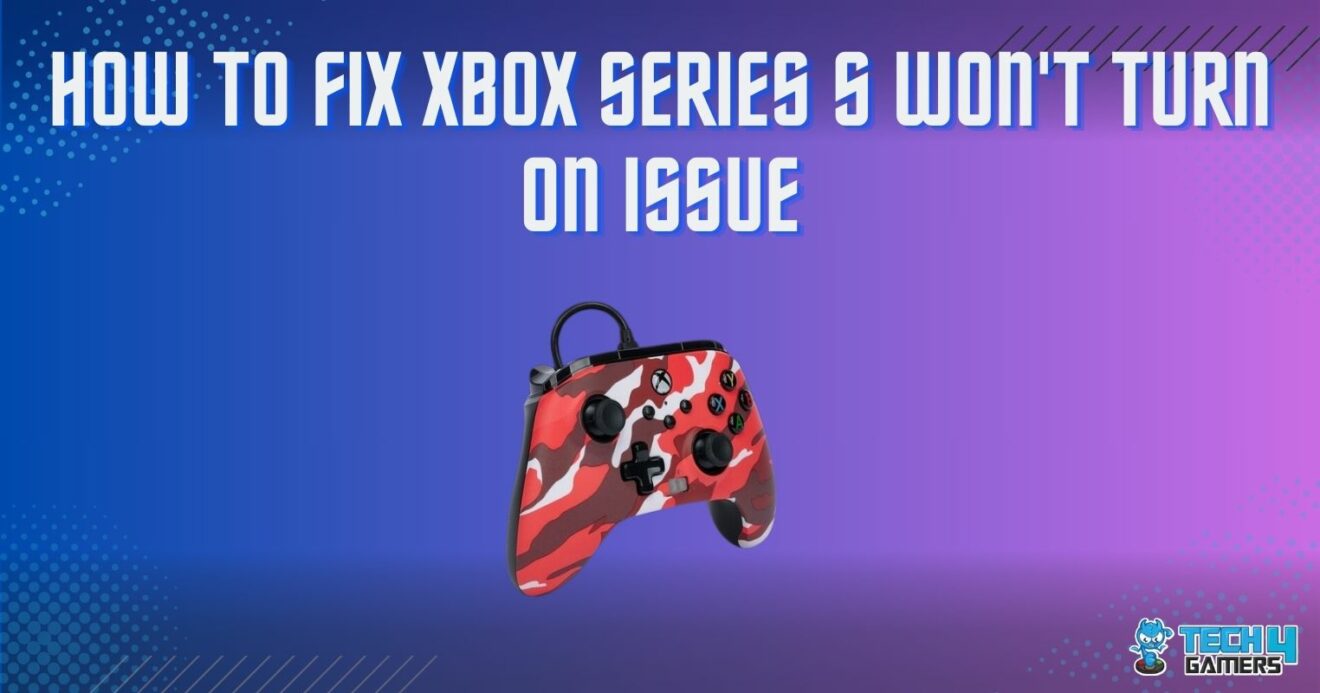 How To Fix Xbox Series S Won't Turn On Issue Tech4Gamers