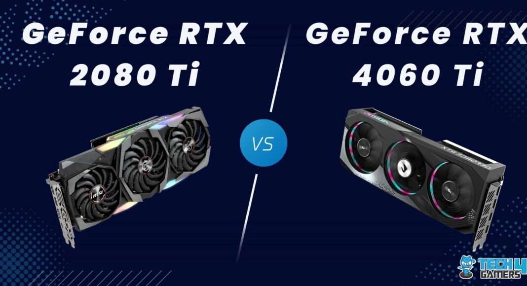 GeForce RTX 2080 Ti VS GeForce RTX 4060 Ti Comparison