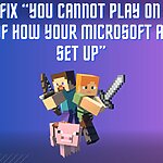 HOW TO FIX “YOU CANNOT PLAY ON REALMS BECAUSE OF HOW YOUR MICROSOFT ACCOUNT IS SET UP”
