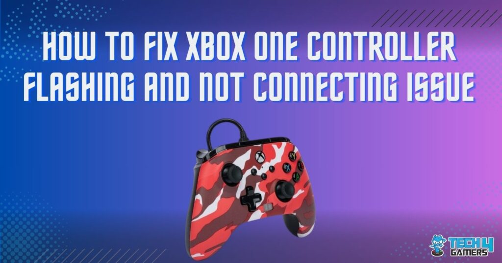 Xbox One Controller Flashing And Not Connecting [Our Fixes]