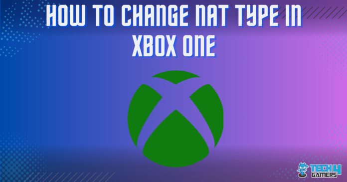 How TO CHANGE NAT TYPE IN XBOX ONE