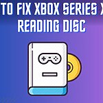How To FIX XBOX SERIES X NOT READING DISC