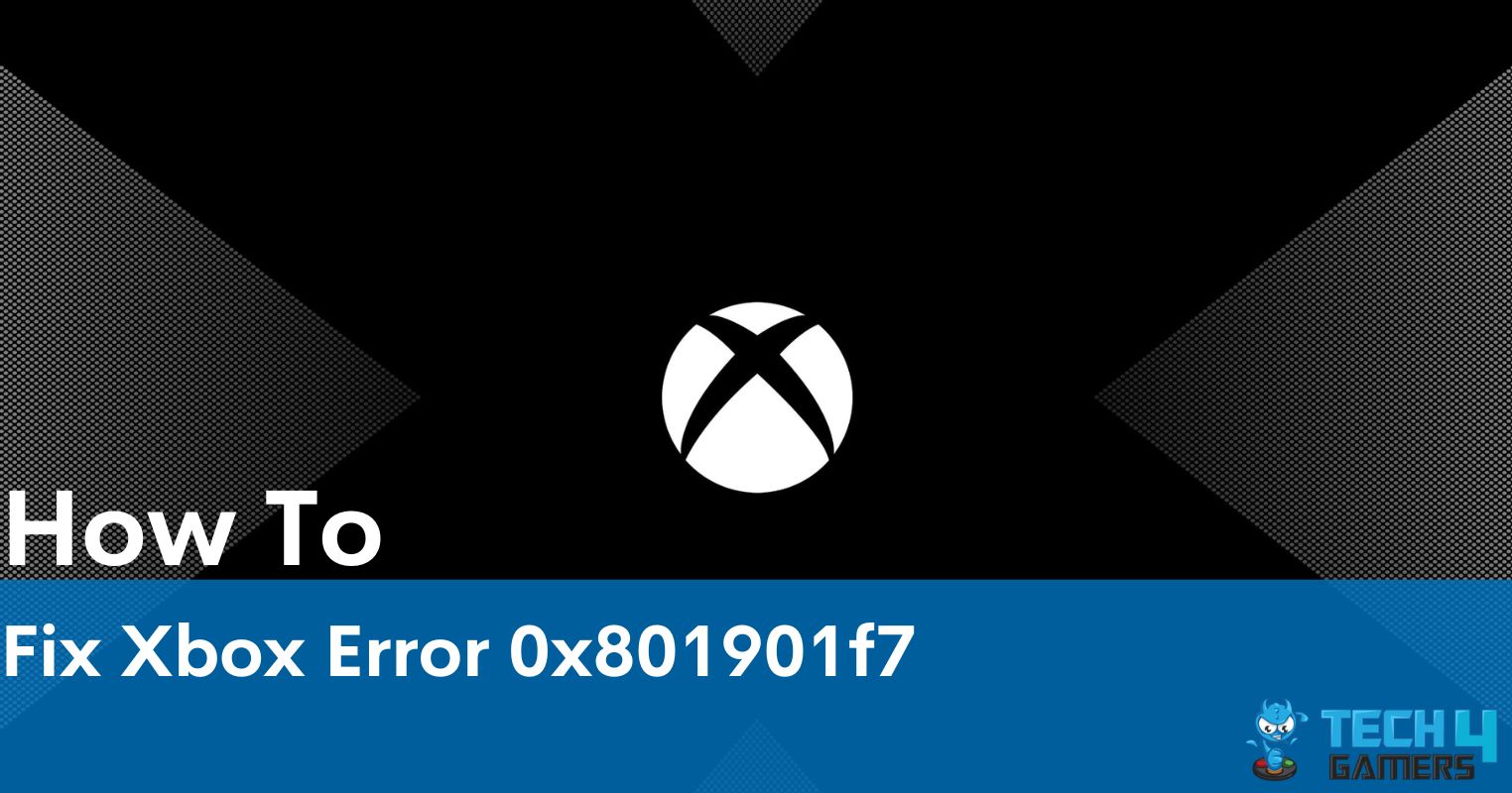 10 Ways To Fix Xbox Error 0x801901f7 In 2023 Tech4Gamers