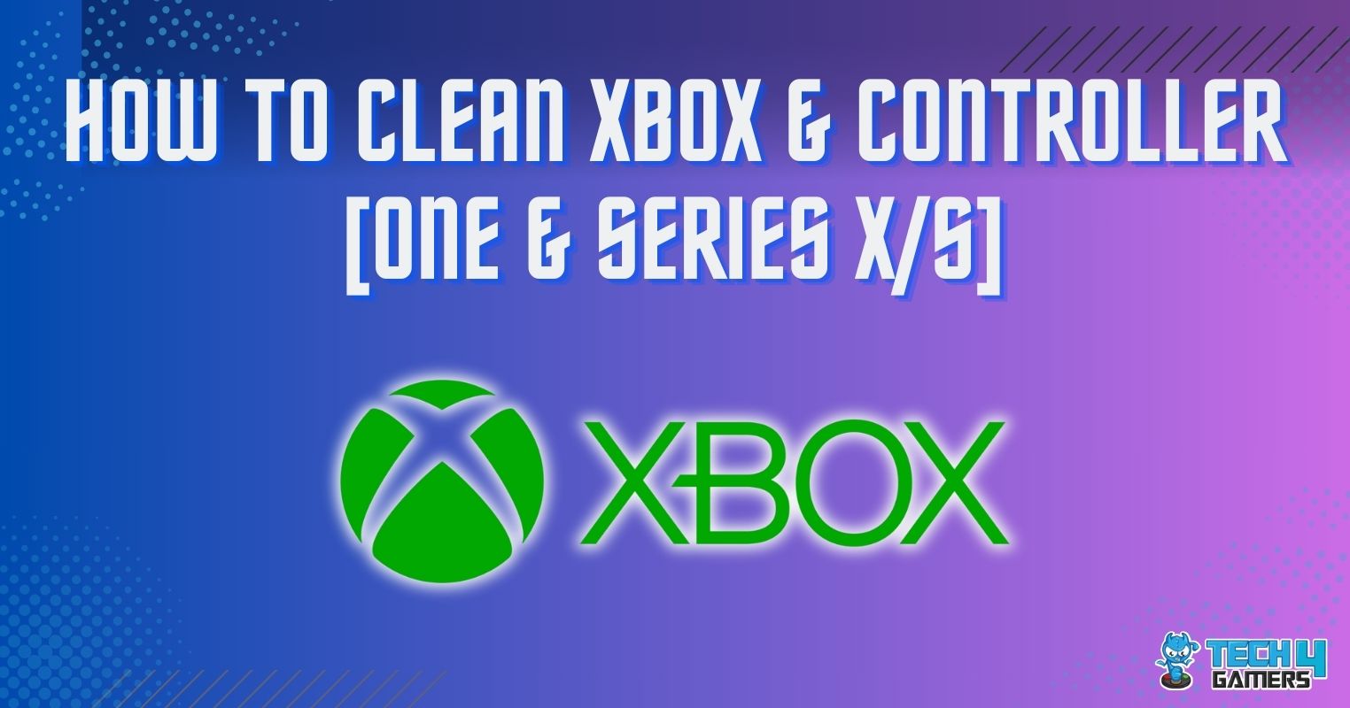 How To Clean Xbox Console & Controller [One & Series X/S] Tech4Gamers