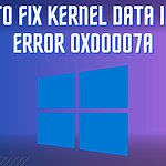 How to Fix KERNEL DATA INPAGE ERROR 0x00007a
