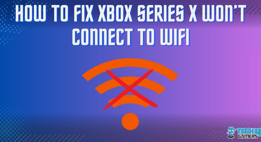 How to Fix XBOX SERIES X WON’T CONNECT TO WIFI