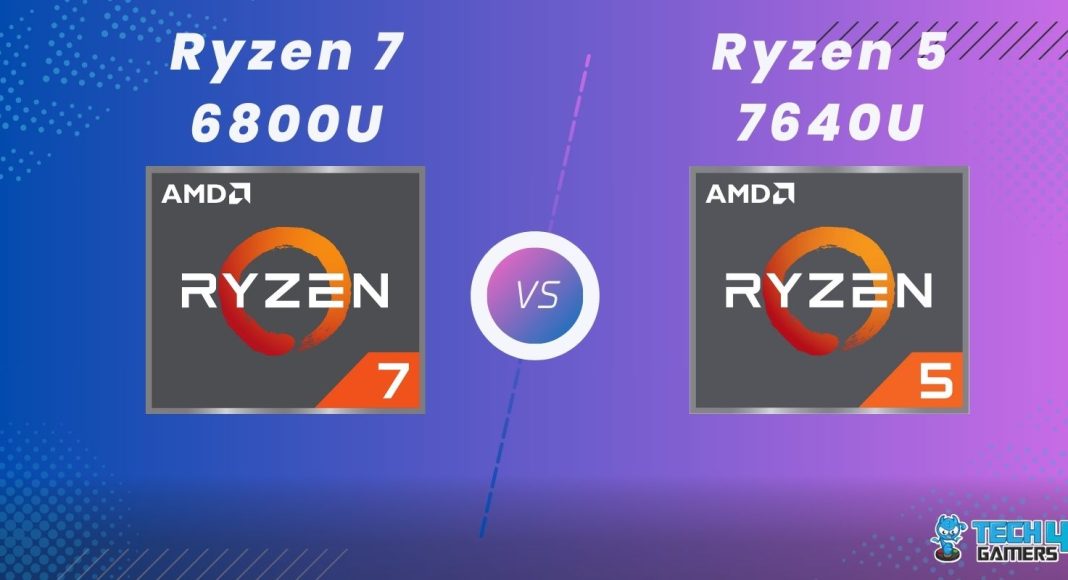 Ryzen 7 6800U​ Vs Ryzen 5 7640U