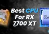 Best CPU For RX 7700 XT