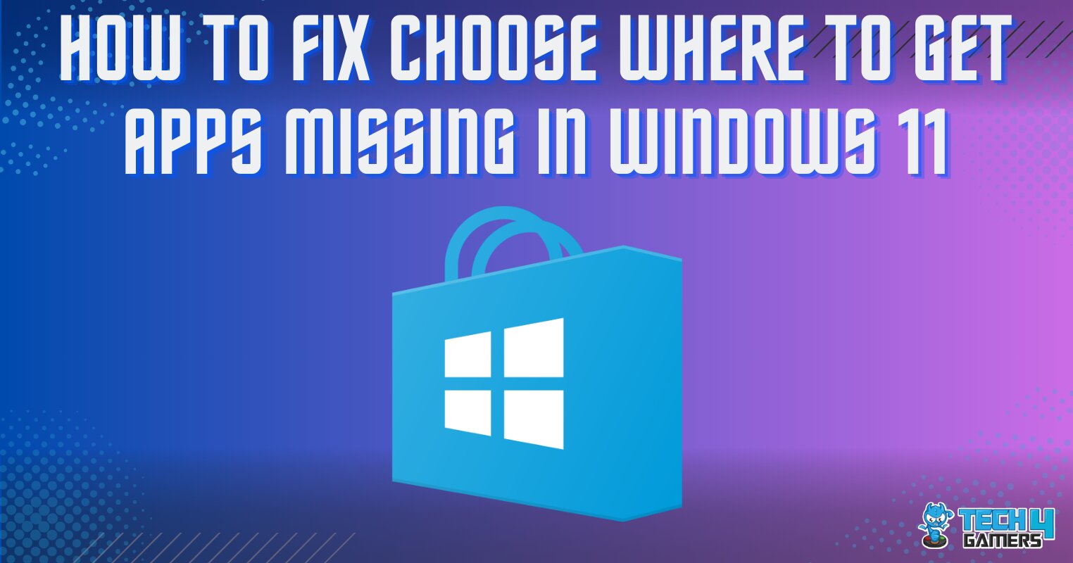 Windows 11 choose where to get apps missing our top fixes tech4gamers