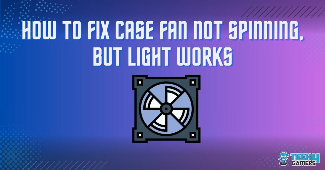 How To Fix Case Fan Not Spinning, But Light Works Tech4Gamers