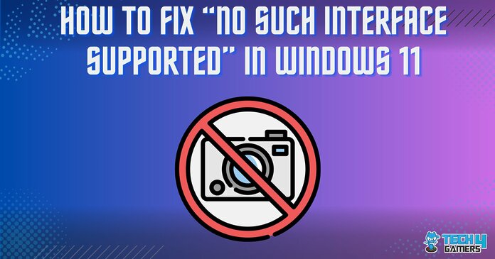 HOW TO FIX “NO SUCH INTERFACE SUPPORTED” IN WINDOWS 11