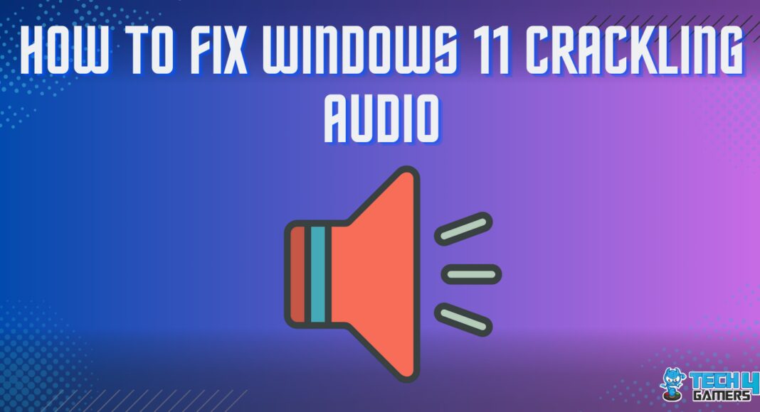 HOW TO FIX WINDOWS 11 CRACKLING AUDIO