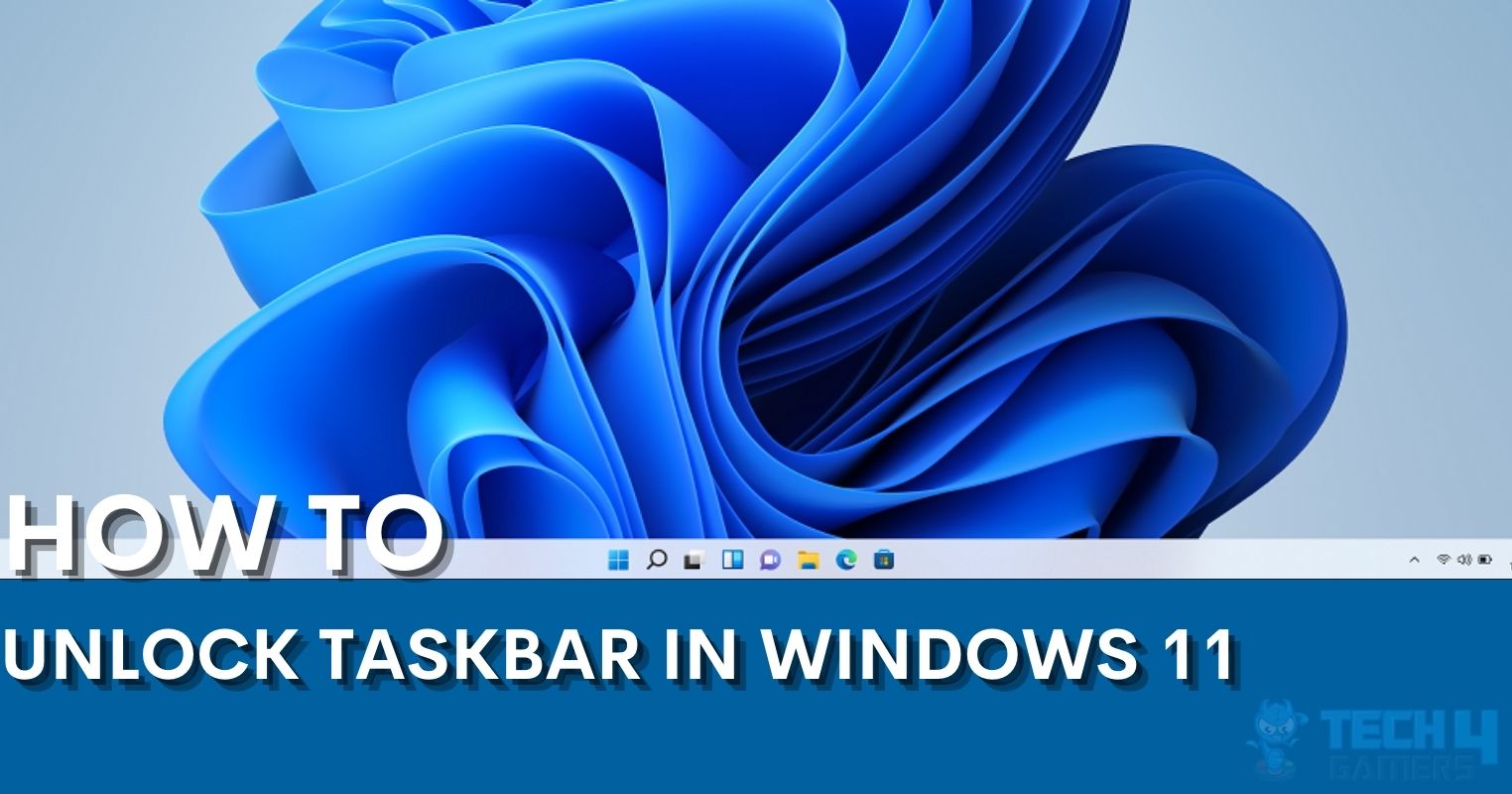 How To Unlock Taskbar In Windows 11? - Tech4Gamers