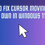 How To Fix Cursor Moving On Its Own In Windows 11