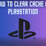 How TO CLEAR CACHE ON PLAYSTATION