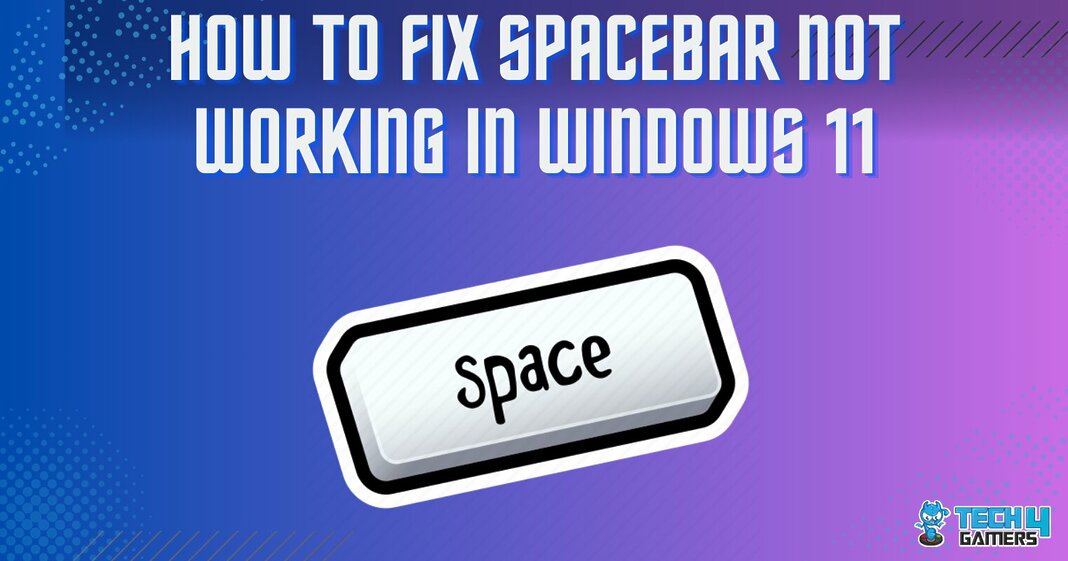 How To Fix Spacebar Not Working In Windows 11? Tech4Gamers