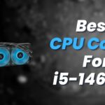 Best CPU Cooler For i5-14600K