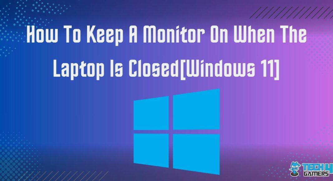 How To Keep A Monitor On When The Laptop Is Closed[Windows 11]