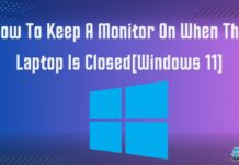 How To Keep A Monitor On When The Laptop Is Closed[Windows 11]