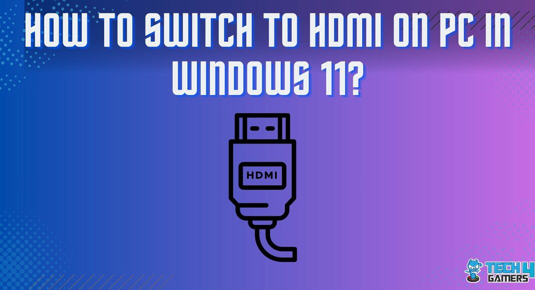 How to Switch to HDMI on PC in Windows 11