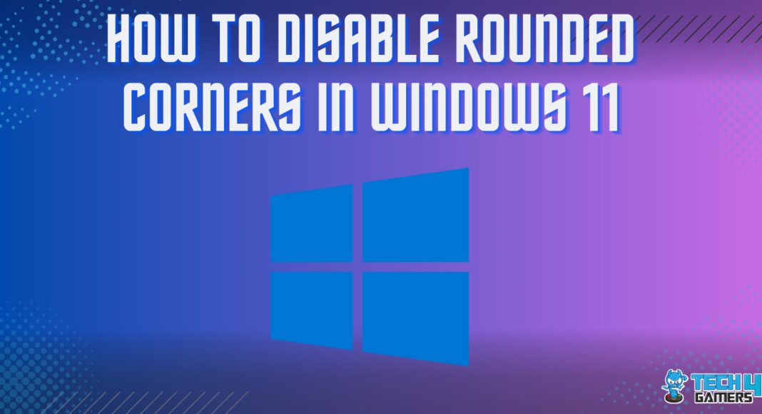 How TO DISABLE ROUNDED CORNERS IN WINDOWS 11