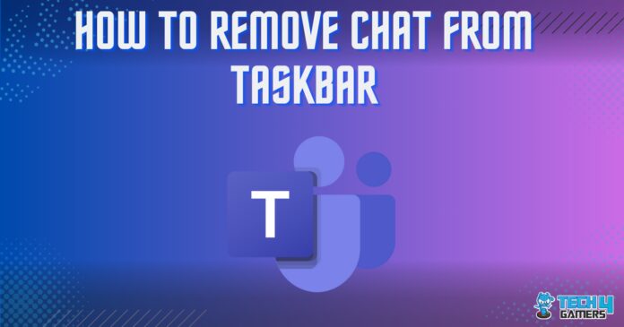 How TO REMOVE CHAT FROM TASKBAR