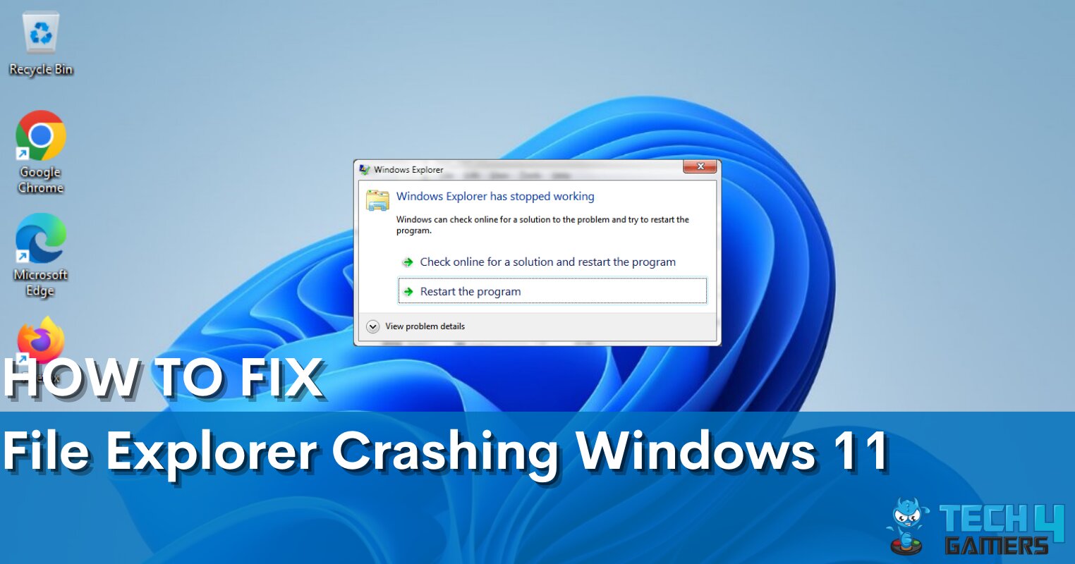 8 Ways To Fix File Explorer Crashing In Windows 11 - Tech4Gamers