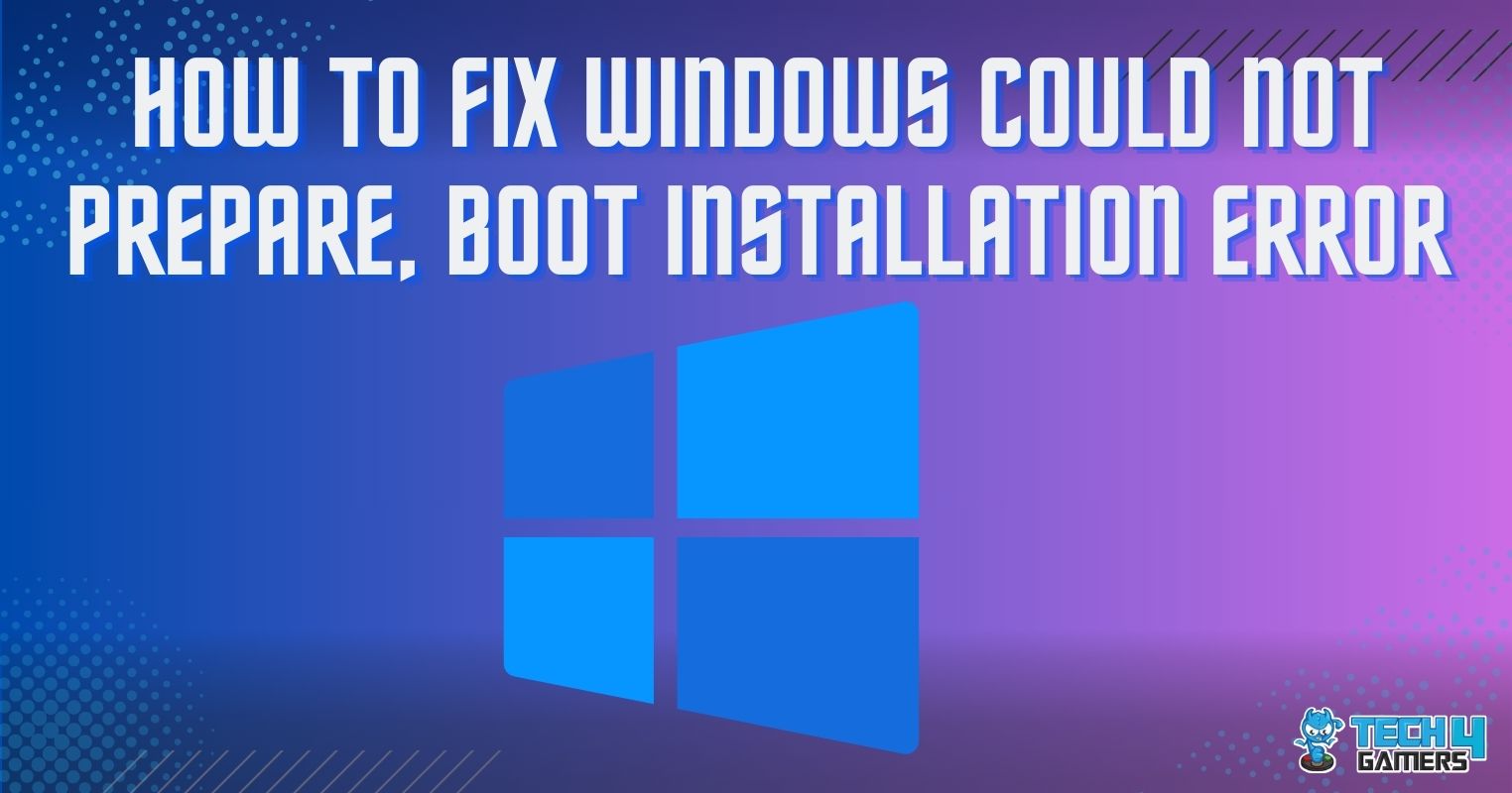 Our Fixes for Windows Could Not Prepare, Boot Installation Error