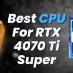 Best CPU For RTX 4070 Ti Super