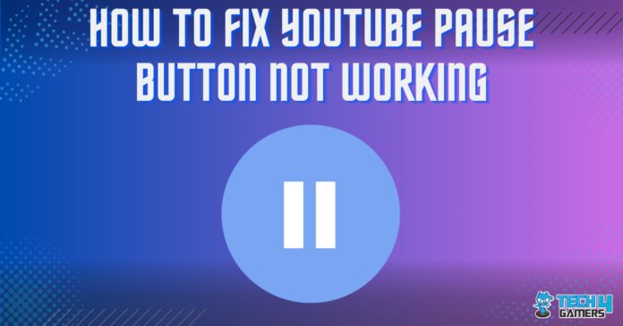HOW TO FIX YOUTUBE PAUSE BUTTON NOT WORKING