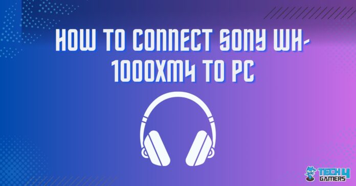 How To Connect Sony WH-1000XM4 To PC