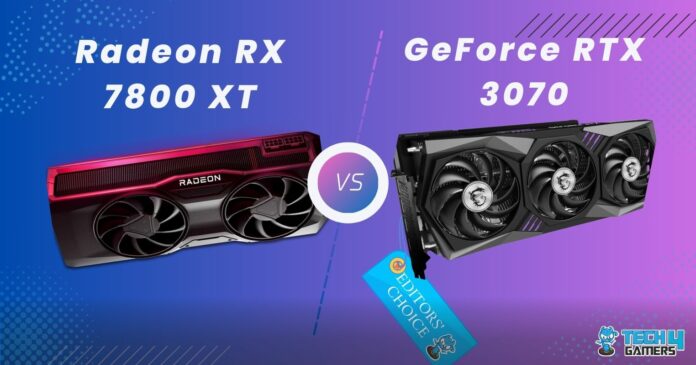 AMD Radeon RX 7800 XT Vs Nvidia GeForce RTX 3070
