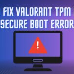 Valorant TPM 2.0 and secure boot error