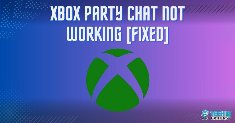 Our Proven Fixes For Xbox Party Chat Not Working Tech4Gamers   Xbox Party Chat Error 800x420 