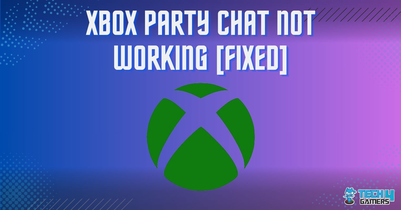 Our Proven Fixes for Xbox Party Chat Not Working - Tech4Gamers