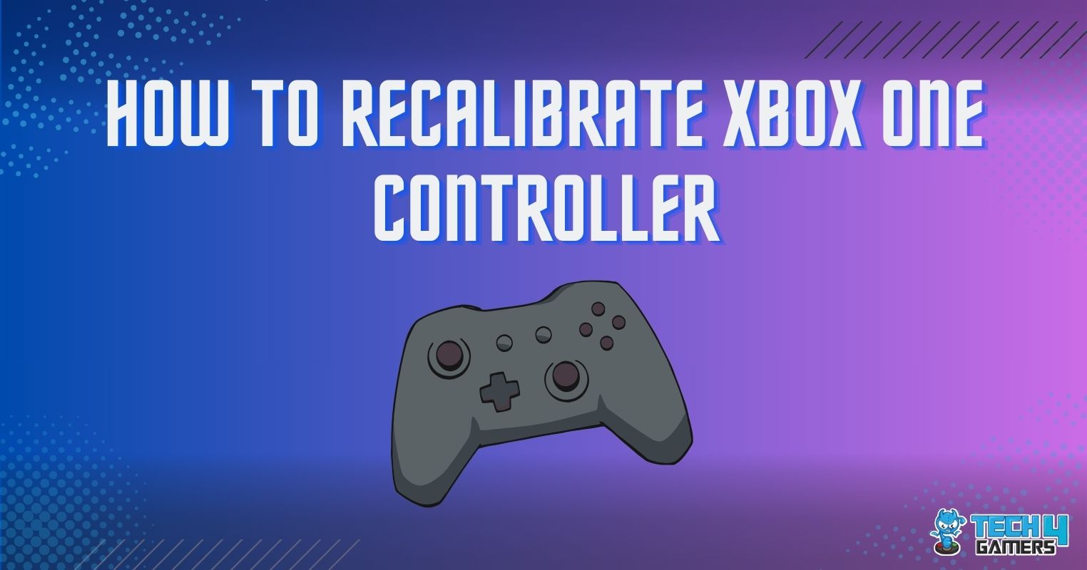 How To Recalibrate Xbox One Contoller [Quick Guide] - Tech4Gamers