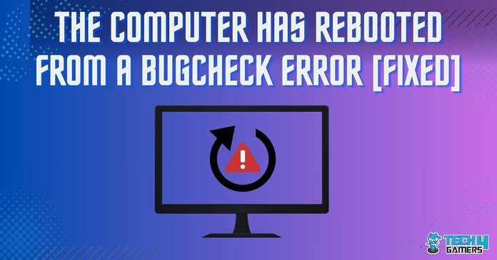 The Computer has Rebooted From a Bugcheck Error [FIXED]