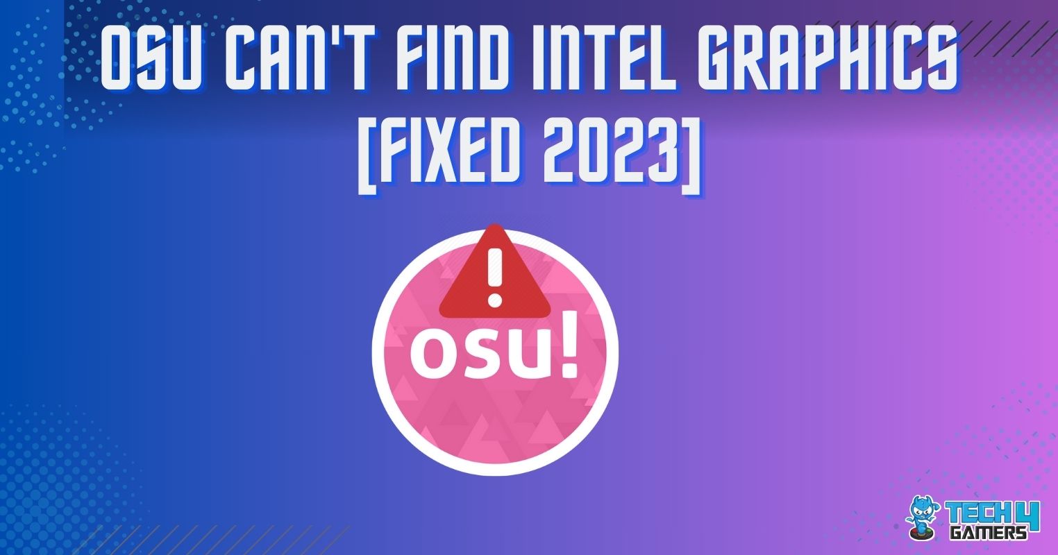 Osu! Can't Find Intel Graphics [Our Top Fixes] - Tech4Gamers