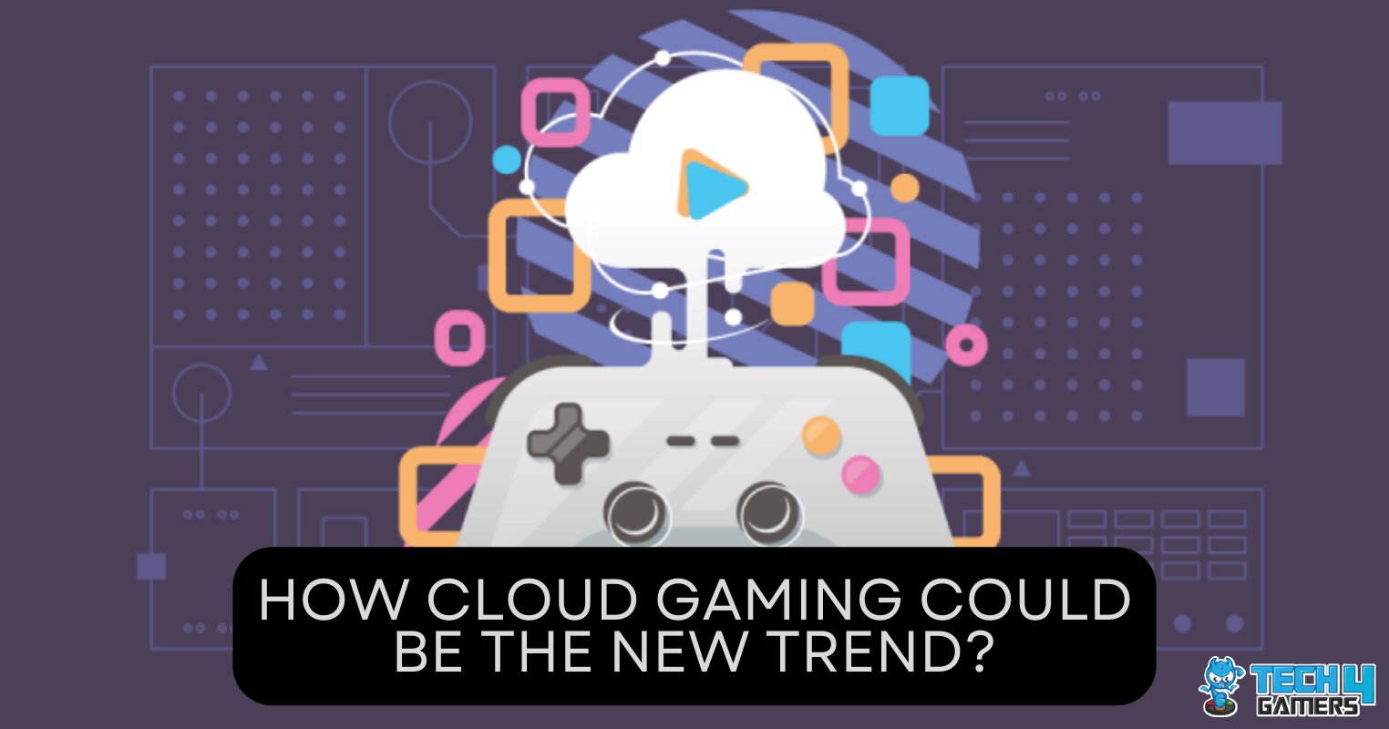 How Cloud Gaming Could Be The New Trend? - Tech4gamers